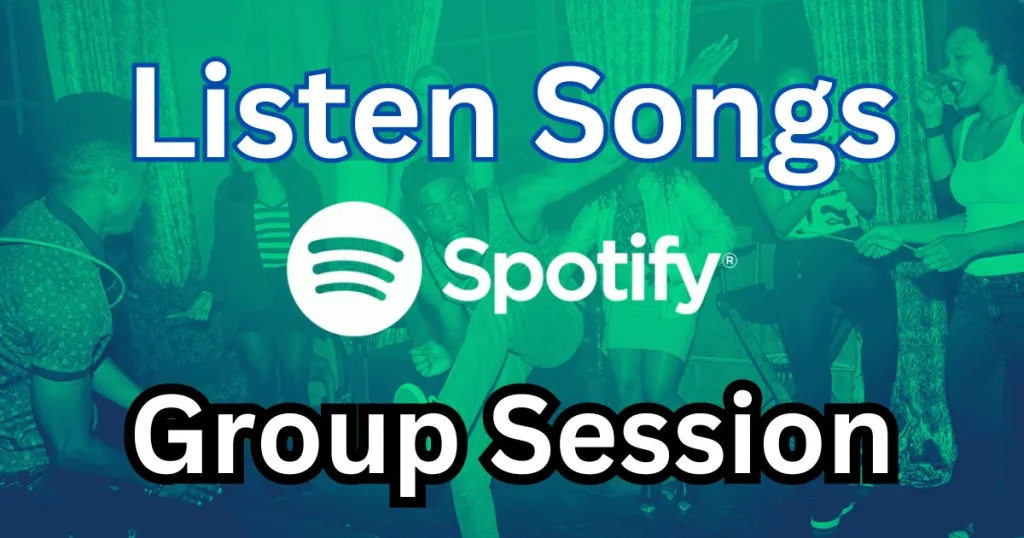 listen songs on spotify via group sessions